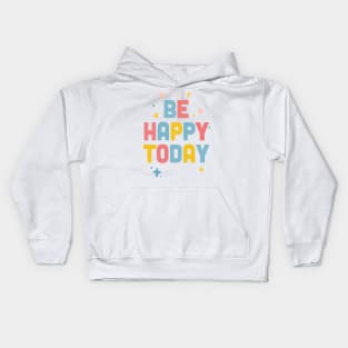 Be Happy Today / Colorful Type Design Kids Hoodie